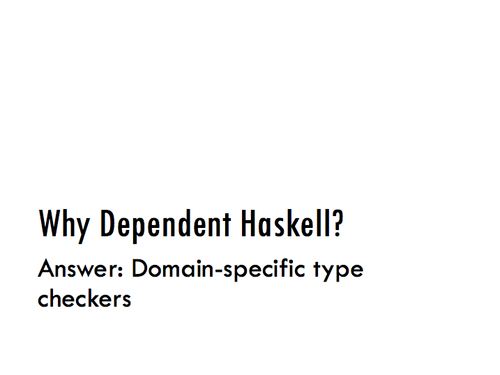 Why Dependent Haskell? Domain-specific type checkers